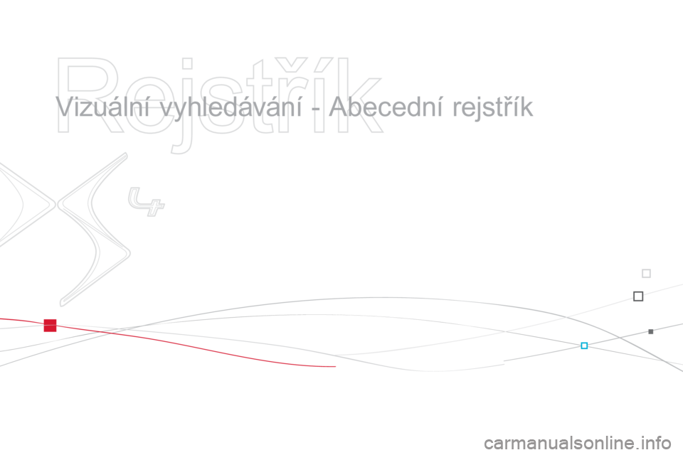 CITROEN DS4 2014  Návod na použití (in Czech)    
Rejstřík 
 
 
  Vizuální vyhledávání - Abecední rejstřík   