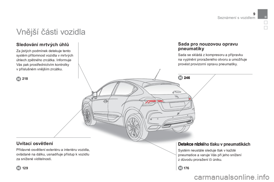 CITROEN DS4 2013  Návod na použití (in Czech) 9Seznámení s vozidlem
  Vnější části vozidla  
 
 
Uvítací osvětlení 
 
Přídavné osvětlen