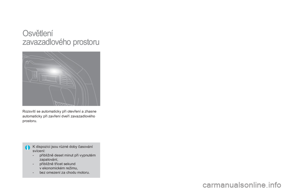 CITROEN DS4 2013  Návod na použití (in Czech) Rozsvítí se automaticky při otevření a zhasneautomaticky při zavřen