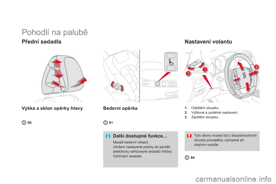 CITROEN DS4 2013  Návod na použití (in Czech)   Pohodlí na palubě 
Výška a sklon opěrky hlavy 
Přední sedadla
Další dostupné funkce...
Masáž bederní oblasti.Uložení nastavené polohy do paměti (elektricky seřizované sedadlo řid