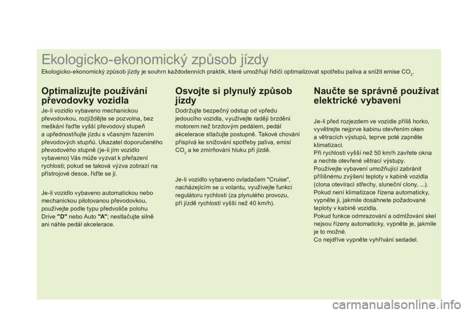 CITROEN DS4 2013  Návod na použití (in Czech)    
 
 
 
 
 
 
 
 
 
 
 
 
 
 
 
 
 
 
 
 
 
 
 
 
 
 
 
 
 
 
 
 
 
 
 
 
 
 
 
 
 
 
 
 
 
 
Ekologicko - ekonomický způsob jízdy 
Ekologicko-ekonomický způsob jízdy je souhrn každodenních 