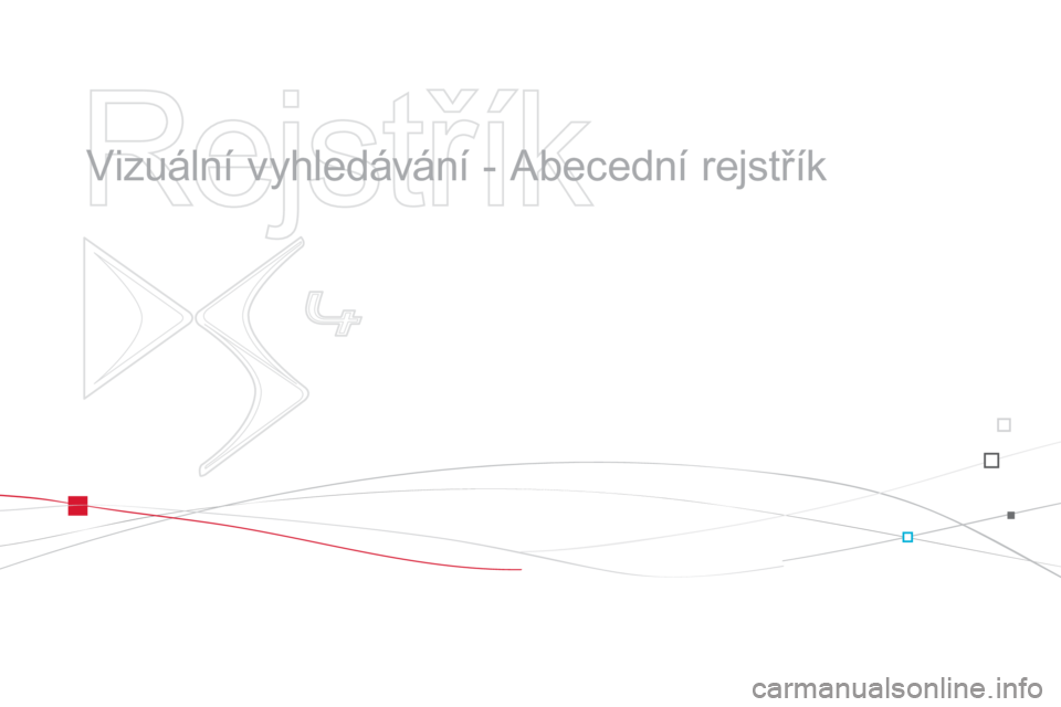 CITROEN DS4 2013  Návod na použití (in Czech)    
Rejstřík 
 
 
  Vizuální vyhledávání - Abecední rejstřík   