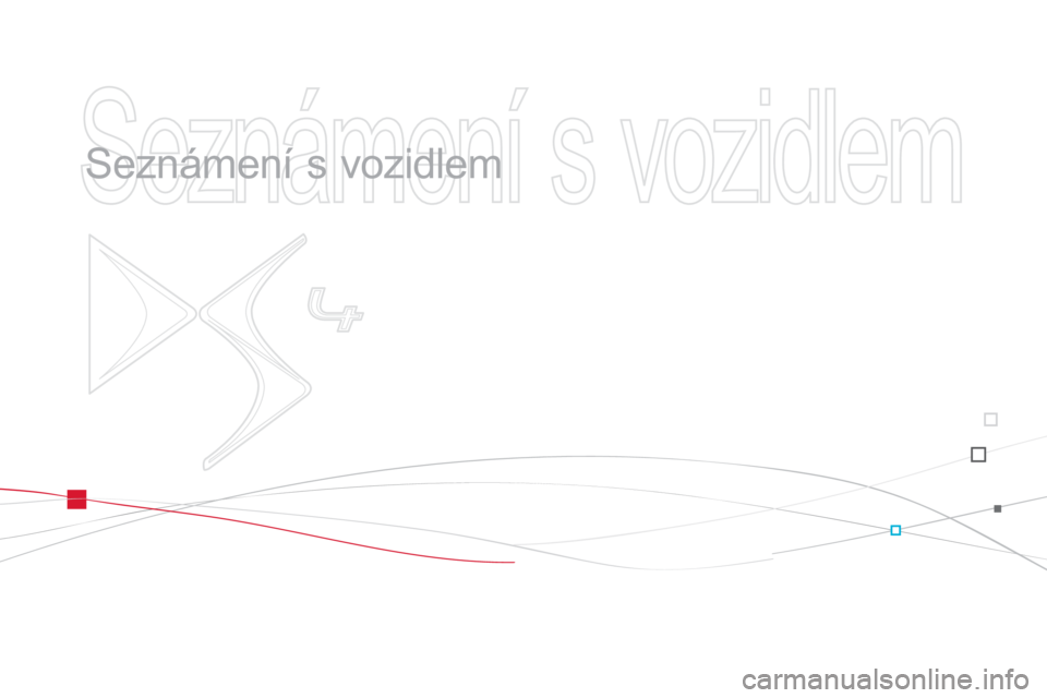 CITROEN DS4 2013  Návod na použití (in Czech)   Seznámení s vozidlem 
 
   
Seznámení s vozidlem   
  