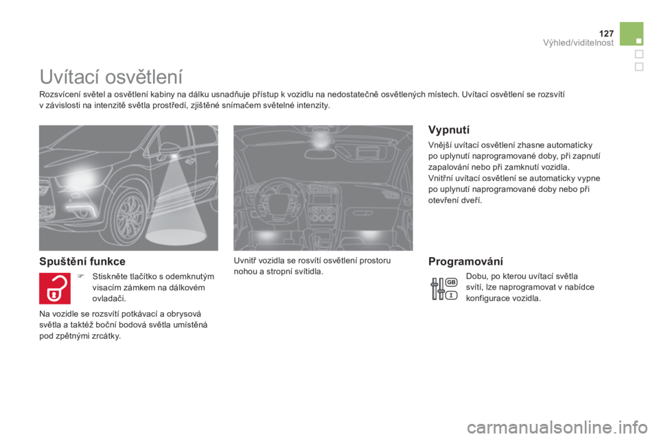 CITROEN DS4 2011  Návod na použití (in Czech) 127Výhled/viditelnost
   
 
 
 
 
 
 
 
 
 
 
Uvítací osvětlení 
 
 
Rozsvícení světel a osvětlen