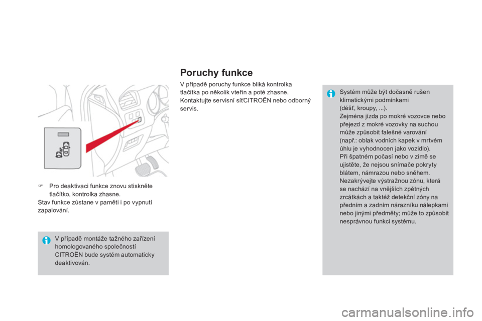 CITROEN DS4 2011  Návod na použití (in Czech)    
Poruchy funkce
 
V případě poruchy funkce bliká kontrolka
tlačítka po několik vteřin a pot