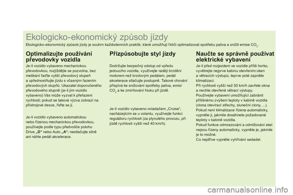 CITROEN DS4 2011  Návod na použití (in Czech)    
 
 
 
 
 
 
 
 
 
 
 
 
 
 
 
 
 
 
 
 
 
 
 
 
 
 
 
 
 
 
 
 
 
 
 
 
 
 
 
 
 
 
 
Ekologicko - ekonomický způsob jízdy 
Ekologicko-ekonomický způsob jízdy je souhrn každodenních prakti