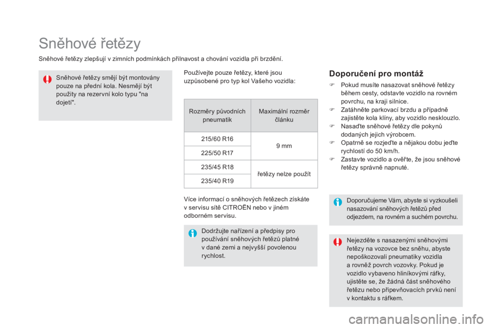 CITROEN DS5 2016  Návod na použití (in Czech) DS5_cs_Chap08_info-pratiques_ed02-2015
Sněhové řetězy
Sněhové řetězy zlepšují v zimních podmínkách přilnavost a chování vozidla při brzdění.Sněhové řetězy smějí být montován