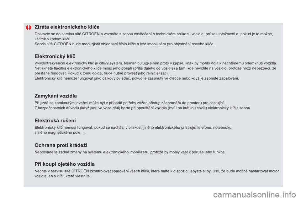 CITROEN DS5 2016 Návod na použití (in Czech) DS5_cs_Chap02_ouvertures_ed02-2015
ztráta elektronického klíče
Dostavte se do servisu sítě CITROËN a vezměte s sebou osvědčení o technickém průkazu vozidla, průkaz totožnosti a, pokud j CITROEN DS5 2016 Návod na použití (in Czech) DS5_cs_Chap02_ouvertures_ed02-2015
ztráta elektronického klíče
Dostavte se do servisu sítě CITROËN a vezměte s sebou osvědčení o technickém průkazu vozidla, průkaz totožnosti a, pokud j