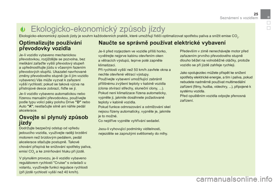 CITROEN DS5 2013  Návod na použití (in Czech) 25
Seznámení s vozidlem
   
 
 
 
 
 
 
 
 
 
 
 
 
 
 
 
 
 
 
 
 
 
 
 
 
 
 
 
 
 
 
 
 
 
 
 
 
 
 
 
 
 
 
 
 
 
 
Ekologicko - ekonomický způsob jízdy 
Ekologicko-ekonomický způsob jízdy
