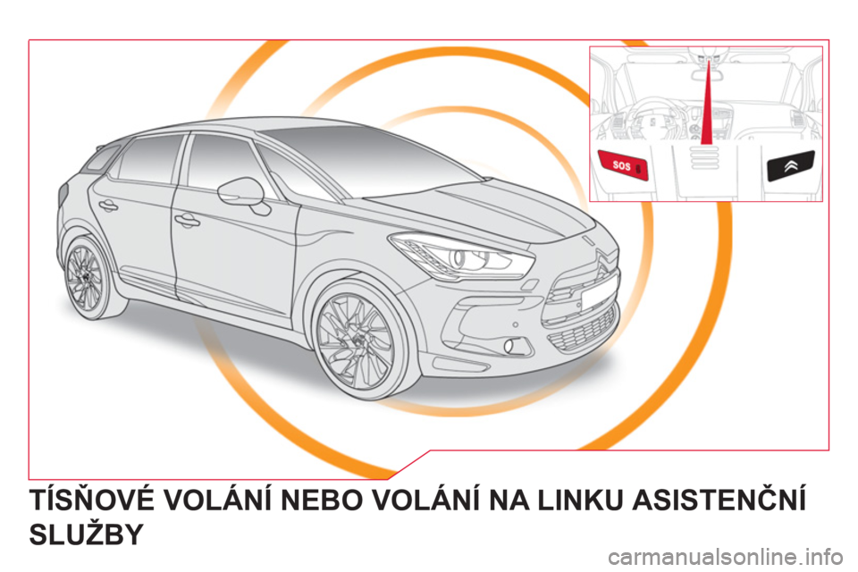 CITROEN DS5 2012  Návod na použití (in Czech)   TÍSŇOVÉ VOLÁNÍ NEBO VOLÁNÍ NA LINKU ASISTENČNÍ 
SLUŽBY  