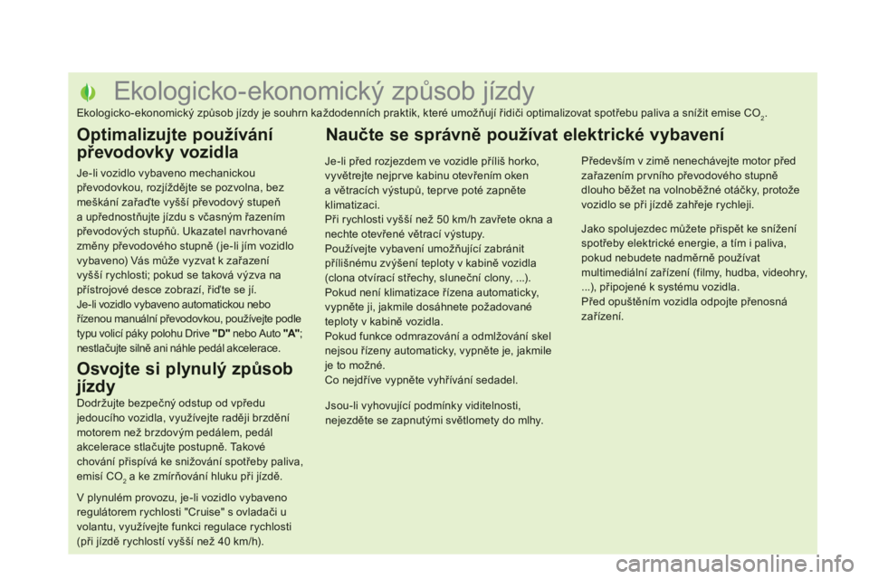 CITROEN DS5 2012  Návod na použití (in Czech)    
 
 
 
 
 
 
 
 
 
 
 
 
 
 
 
 
 
 
 
 
 
 
 
 
 
 
 
 
 
 
 
 
 
 
 
 
 
 
 
 
 
 
 
 
 
 
Ekologicko - ekonomický způsob jízdy 
Ekologicko-ekonomický způsob jízdy je souhrn každodenních 