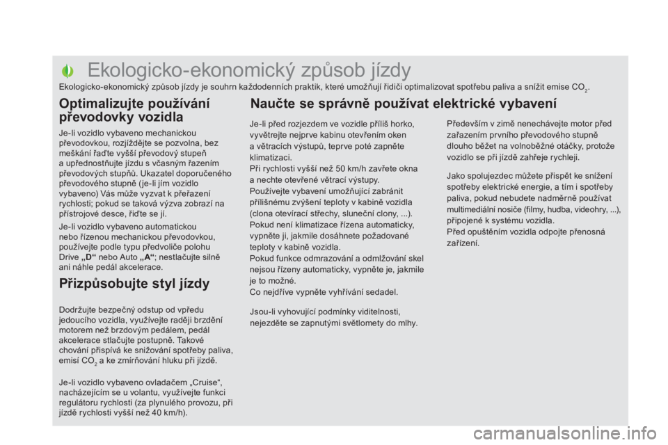 CITROEN DS5 2011 Návod na použití (in Czech)
Ekologicko - ekonomický způsob jízdy
Ekologicko-ekonomický způsob jízdy je souhrn každodenních prakti CITROEN DS5 2011 Návod na použití (in Czech)
Ekologicko - ekonomický způsob jízdy
Ekologicko-ekonomický způsob jízdy je souhrn každodenních prakti