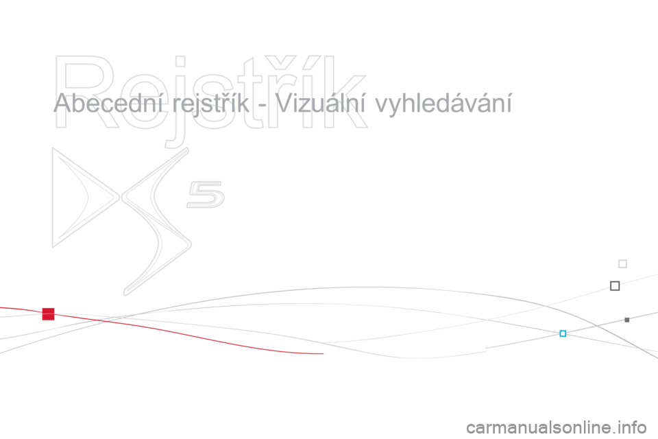 CITROEN DS5 2011  Návod na použití (in Czech)    
Rejstřík 
 
 
  Abecední rejstřík - Vizuální vyhledávání   