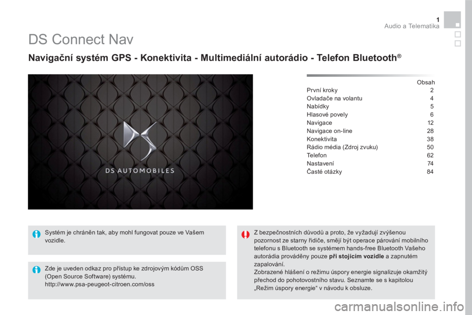 CITROEN DS5 HYBRID 2016  Návod na použití (in Czech) 1  Audio a Telematika 
 
 
 
 
 
 
 
DS Connect Nav 
 
 
Navigační systém GPS - Konektivita - Multimediální autorádio - Telefon Bluetooth ® 
 
 
 
Obsah  
Pr vní kroky  2
Ovladače na volantu 