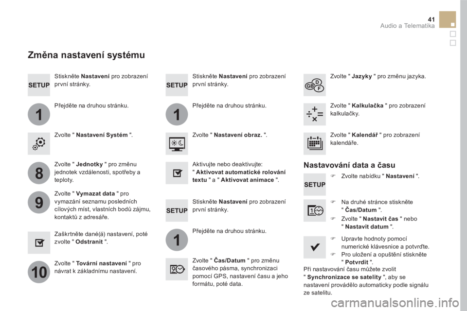 CITROEN DS5 HYBRID 2016  Návod na použití (in Czech) 11
1
8
9
10
41  Audio a Telematika 
 
 
Stiskněte  Nastavení 
 pro zobrazení 
pr vní stránky.  
   
Stiskněte  Nastavení 
 pro zobrazení 
pr vní stránky.      
Stiskněte  Nastavení 
 pro z