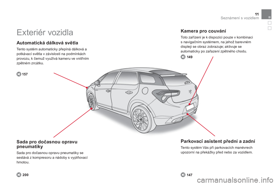 CITROEN DS5 2013  Návod na použití (in Czech) Seznámení s vozidlem
   
Automatická dálková světla 
 
Tento systém automaticky přepíná dálková apotkávací světla v závislosti na podmínkách provozu, k čemuž využívá kameru ve v