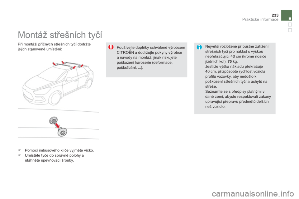 CITROEN DS5 2013  Návod na použití (in Czech) 233Praktické informace
   
 
 
 
 
 
 
 
 
 
 
Montáž střešních tyčí  
 
 
Největ