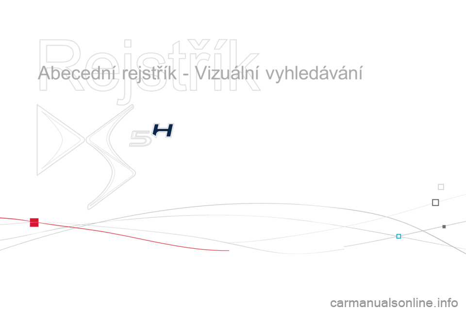CITROEN DS5 2013  Návod na použití (in Czech)    
Rejstřík 
 
 
  Abecední rejstřík - Vizuální vyhledávání   
