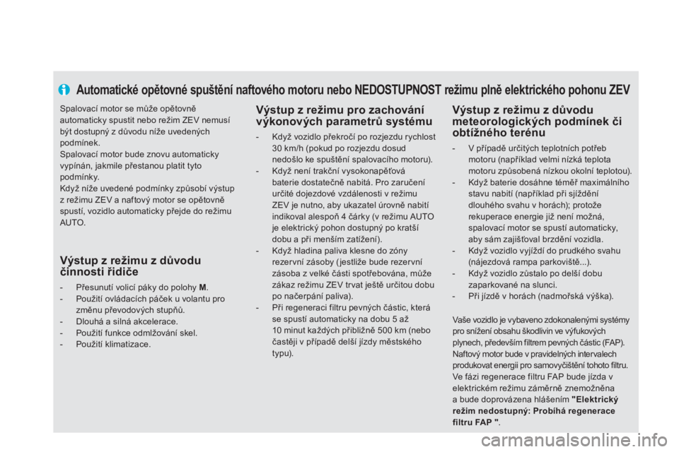 CITROEN DS5 2013  Návod na použití (in Czech) Automatické opětovné spuštění naftového motoru nebo NEDOSTUPNOST režimu plně elektrického pohonu ZEV 
 
 Výstup z režimu pro zachování
výkonových parametrů systému 
 
 
 
-  Když vo