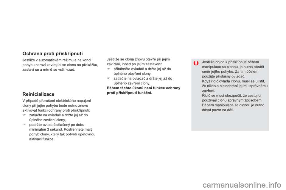 CITROEN DS5 2013  Návod na použití (in Czech) Ochrana proti přiskřípnutí 
Jestliže v automatickém režimu a na koncipohybu narazí zavírající se clona na přek