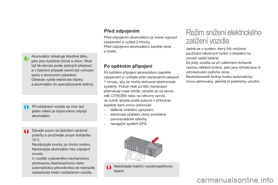 CITROEN DS5 2012  Návod na použití (in Czech)    Akumulátor obsahuje škodlivé látky, jako jsou kyselina sírová a olovo. Musí být likvidován podle platných předpisůa v žádném případě nesmí být vyhozenspolu s domovním odpadem. 