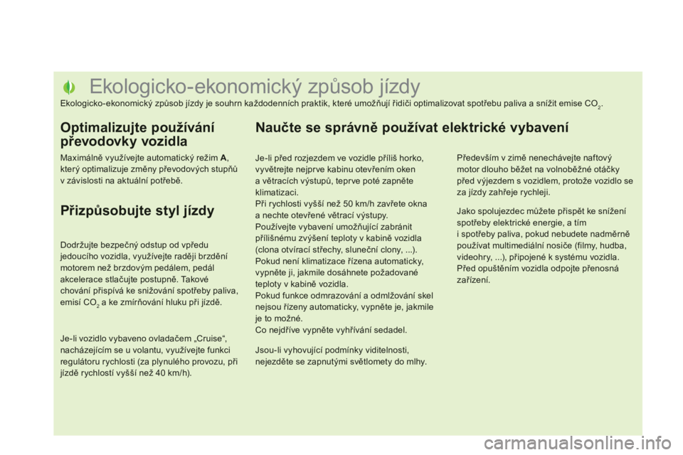 CITROEN DS5 2012  Návod na použití (in Czech)    
 
 
 
 
 
 
 
 
 
 
 
 
 
 
 
 
 
 
 
 
 
 
 
 
 
 
 
 
 
 
 
 
 
 
 
 
 
 
 
 
 
 
 
Ekologicko - ekonomický způsob jízdy 
Ekologicko-ekonomický způsob jízdy je souhrn každodenních prakti