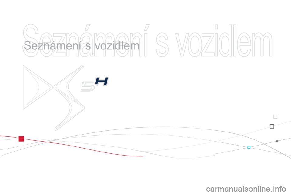 CITROEN DS5 2012  Návod na použití (in Czech)   Seznámení s vozidlem 
 
   
Seznámení s vozidlem  
  