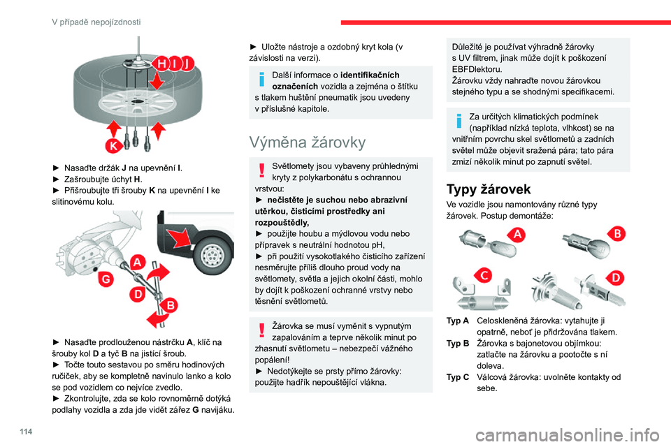 CITROEN JUMPER 2020 Návod na použití (in Czech) 11 4
V případě nepojízdnosti
Typ DHalogenová žárovka: uvolněte zajišťovací pružinu z jejího uložení.
Přední světla
1.Dálková světla
2.Tlumená světla
3.Směrová světla
4. CITROEN JUMPER 2020 Návod na použití (in Czech) 11 4
V případě nepojízdnosti
Typ DHalogenová žárovka: uvolněte zajišťovací pružinu z jejího uložení.
Přední světla
1.Dálková světla
2.Tlumená světla
3.Směrová světla
4.