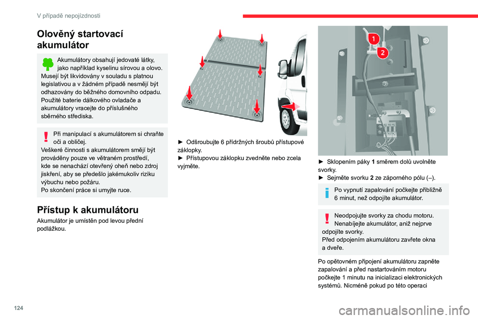 CITROEN JUMPER 2020 Návod na použití (in Czech) 124
V případě nepojízdnosti
přetrvávají menší problémy, obraťte se na prodejce nebo kvalifikovaný servis značky CITROËN.
Při odstavení vozidla na déle než jeden měsíc je doporučen CITROEN JUMPER 2020 Návod na použití (in Czech) 124
V případě nepojízdnosti
přetrvávají menší problémy, obraťte se na prodejce nebo kvalifikovaný servis značky CITROËN.
Při odstavení vozidla na déle než jeden měsíc je doporučen