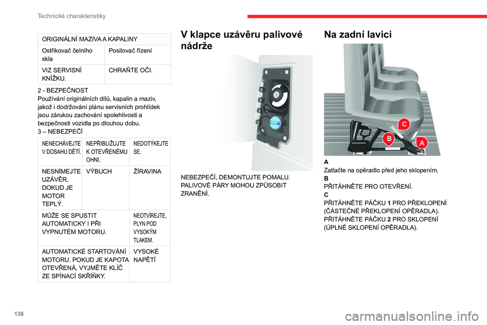 CITROEN JUMPER 2020  Návod na použití (in Czech) 138
Technické charakteristiky
ORIGINÁLNÍ MAZIVA A KAPALINY
Ostřikovač čelního sklaPosilovač řízení
VIZ SERVISNÍ KNÍŽKU.CHRAŇTE OČI.
2 - BEZPEČNOSTPoužívání originálních dílů, 