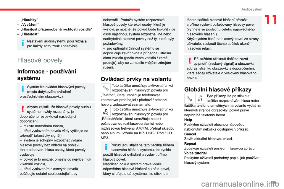 CITROEN JUMPER 2020 Návod na použití (in Czech) 159
Audiosystém
11– „Hloubky“– „Vyvážení“– „Hlasitost přizpůsobená rychlosti vozidla“– „Hlasitost“
Nastavení audiosystému jsou různá a pro každý zdroj zvuku nezáv CITROEN JUMPER 2020 Návod na použití (in Czech) 159
Audiosystém
11– „Hloubky“– „Vyvážení“– „Hlasitost přizpůsobená rychlosti vozidla“– „Hlasitost“
Nastavení audiosystému jsou různá a pro každý zdroj zvuku nezáv