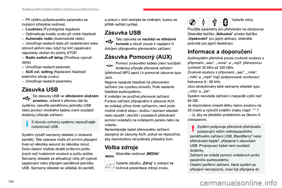CITROEN JUMPER 2020 Návod na použití (in Czech) 166
Audiosystém a telematika s dotykovou obrazovkou
– Při výběru požadovaného parametru se zvýrazní příslušná možnost.– Loudness (Fyziologická regulace)– Optimalizuje kvalitu zvuku CITROEN JUMPER 2020 Návod na použití (in Czech) 166
Audiosystém a telematika s dotykovou obrazovkou
– Při výběru požadovaného parametru se zvýrazní příslušná možnost.– Loudness (Fyziologická regulace)– Optimalizuje kvalitu zvuku