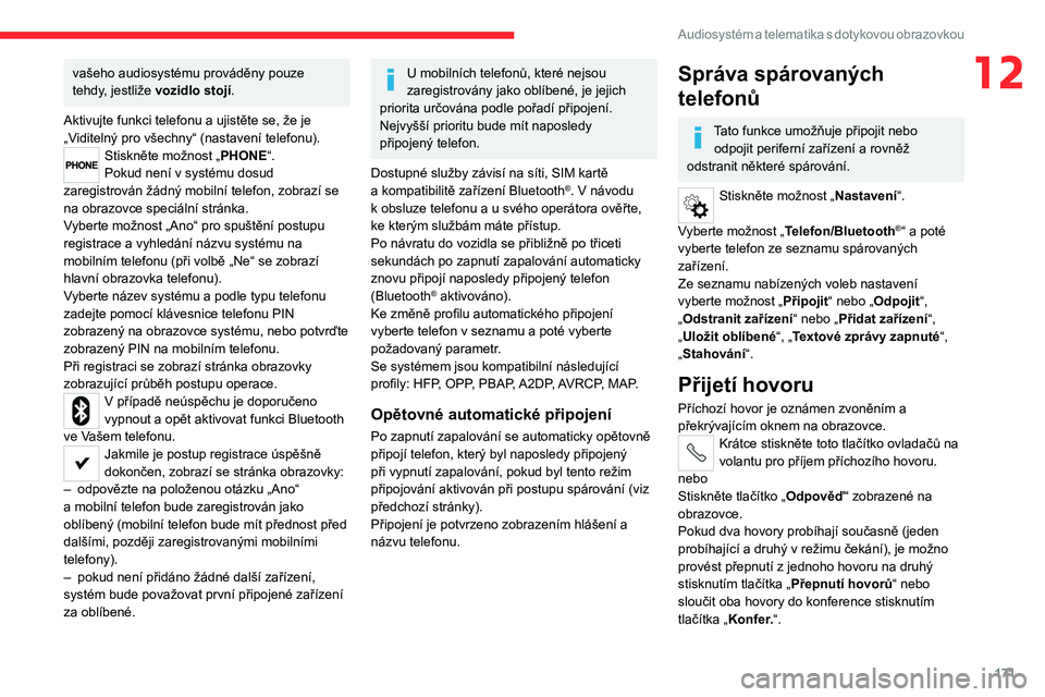CITROEN JUMPER 2020 Návod na použití (in Czech) 171
Audiosystém a telematika s dotykovou obrazovkou
12vašeho audiosystému prováděny pouze tehdy, jestliže vozidlo stojí.
Aktivujte funkci telefonu a ujistěte se, že je „Viditelný pro všec CITROEN JUMPER 2020 Návod na použití (in Czech) 171
Audiosystém a telematika s dotykovou obrazovkou
12vašeho audiosystému prováděny pouze tehdy, jestliže vozidlo stojí.
Aktivujte funkci telefonu a ujistěte se, že je „Viditelný pro všec