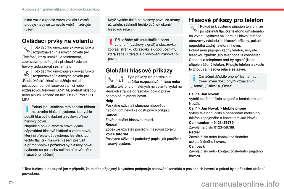 CITROEN JUMPER 2020 Návod na použití (in Czech) 174
Audiosystém a telematika s dotykovou obrazovkou
okno vozidla (podle verze vozidla / země prodeje), aby se zamezilo vnějším zdrojům rušení.
Ovládací prvky na volantu
Toto tlačítko umož CITROEN JUMPER 2020 Návod na použití (in Czech) 174
Audiosystém a telematika s dotykovou obrazovkou
okno vozidla (podle verze vozidla / země prodeje), aby se zamezilo vnějším zdrojům rušení.
Ovládací prvky na volantu
Toto tlačítko umož
