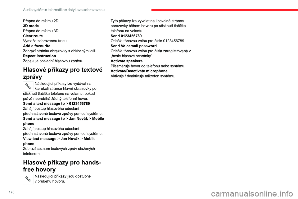 CITROEN JUMPER 2020 Návod na použití (in Czech) 176
Audiosystém a telematika s dotykovou obrazovkou
Přepne do režimu 2D.3D modePřepne do režimu 3D.Clear routeVymaže zobrazenou trasu.Add a favouriteZobrazí stránku obrazovky s oblíbenými c CITROEN JUMPER 2020 Návod na použití (in Czech) 176
Audiosystém a telematika s dotykovou obrazovkou
Přepne do režimu 2D.3D modePřepne do režimu 3D.Clear routeVymaže zobrazenou trasu.Add a favouriteZobrazí stránku obrazovky s oblíbenými c