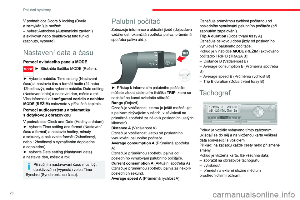 CITROEN JUMPER 2020  Návod na použití (in Czech) 20
Palubní systémy
V podnabídce Doors & locking (Dveře a zamykání) je možné:– vybrat Autoclose (Automatické zavření) a aktivovat nebo deaktivovat tuto funkci (zapnuto, vypnuto).
Nastaven