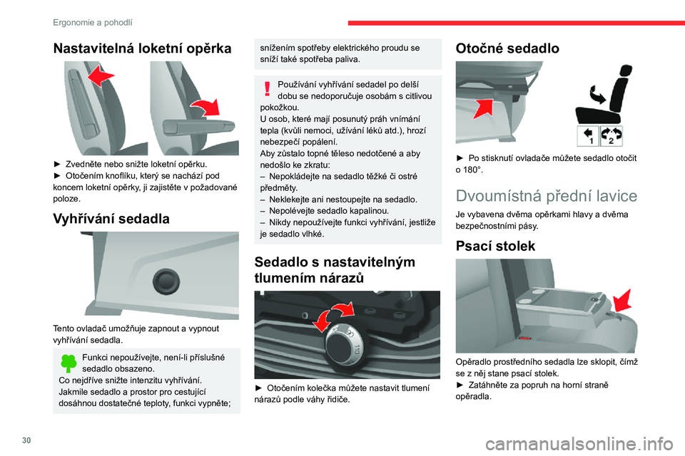 CITROEN JUMPER 2020  Návod na použití (in Czech) 30
Ergonomie a pohodlí
Zadní sedadla 
 
Sklon opěradla 
 
► Otáčením kolečka nastavte požadovaný sklon opěradla.
Nastavitelná loketní opěrka 
 
► Zvedněte nebo snižte loketní opěr