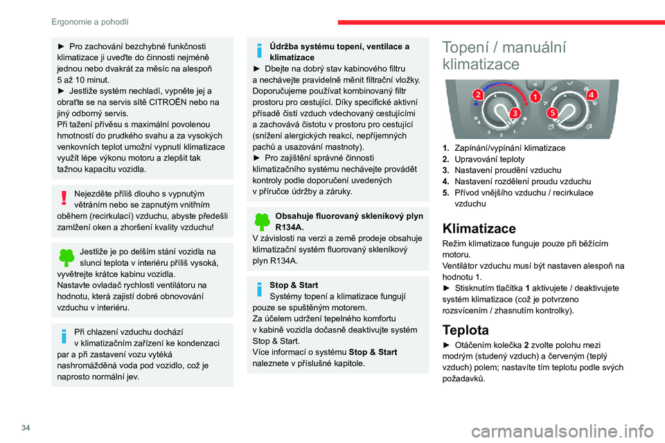 CITROEN JUMPER 2020  Návod na použití (in Czech) 34
Ergonomie a pohodlí
Proud vzduchu
► Nastavením ovladače 3 do požadované polohy nastavte proud vzduchu tak, abyste se cítili pohodlně.
Pokud je ovladač proudu vzduchu v poloze 0 (systém d