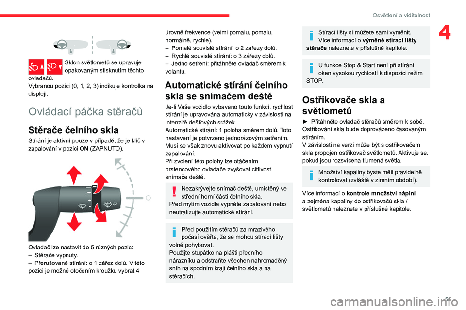 CITROEN JUMPER 2020 Návod na použití (in Czech) 51
Osvětlení a viditelnost
4
Sklon světlometů se upravuje opakovaným stisknutím těchto ovladačů. Vybranou pozici (0, 1, 2, 3) indikuje kontrolka na displeji.
Ovládací páčka stěračů
CITROEN JUMPER 2020 Návod na použití (in Czech) 51
Osvětlení a viditelnost
4
Sklon světlometů se upravuje opakovaným stisknutím těchto ovladačů. Vybranou pozici (0, 1, 2, 3) indikuje kontrolka na displeji.
Ovládací páčka stěračů