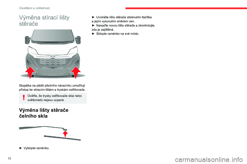 CITROEN JUMPER 2020 Návod na použití (in Czech) 52
Osvětlení a viditelnost
Výměna stírací lišty
stěrače
Stupátka na plášti předního nárazníku umožňují přístup ke stíracím lištám a tryskám ostřikovače.
Ověřte, že t CITROEN JUMPER 2020 Návod na použití (in Czech) 52
Osvětlení a viditelnost
Výměna stírací lišty
stěrače
Stupátka na plášti předního nárazníku umožňují přístup ke stíracím lištám a tryskám ostřikovače.
Ověřte, že t