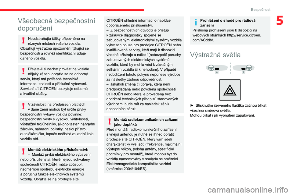 CITROEN JUMPER 2020 Návod na použití (in Czech) 53
Bezpečnost
5Všeobecná bezpečnostní
doporučení
Neodstraňujte štítky připevněné na různých místech vašeho vozidla. Obsahují výstražná upozornění týkající se bezpečnosti a CITROEN JUMPER 2020 Návod na použití (in Czech) 53
Bezpečnost
5Všeobecná bezpečnostní
doporučení
Neodstraňujte štítky připevněné na různých místech vašeho vozidla. Obsahují výstražná upozornění týkající se bezpečnosti a