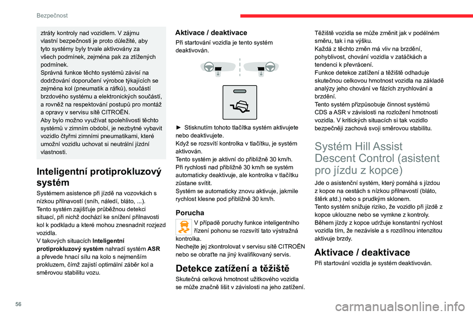 CITROEN JUMPER 2020 Návod na použití (in Czech) 56
Bezpečnost
ztráty kontroly nad vozidlem. V zájmu vlastní bezpečnosti je proto důležité, aby tyto systémy byly trvale aktivovány za všech podmínek, zejména pak za ztížených podmínek CITROEN JUMPER 2020 Návod na použití (in Czech) 56
Bezpečnost
ztráty kontroly nad vozidlem. V zájmu vlastní bezpečnosti je proto důležité, aby tyto systémy byly trvale aktivovány za všech podmínek, zejména pak za ztížených podmínek