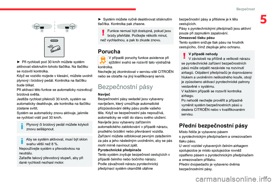 CITROEN JUMPER 2020 Návod na použití (in Czech) 57
Bezpečnost
5
► Při rychlosti pod 30 km/h můžete systém aktivovat stisknutím tohoto tlačítka. Na tlačítku se rozsvítí kontrolka.Když se vozidlo rozjede v klesání, můžete uvo CITROEN JUMPER 2020 Návod na použití (in Czech) 57
Bezpečnost
5
► Při rychlosti pod 30 km/h můžete systém aktivovat stisknutím tohoto tlačítka. Na tlačítku se rozsvítí kontrolka.Když se vozidlo rozjede v klesání, můžete uvo