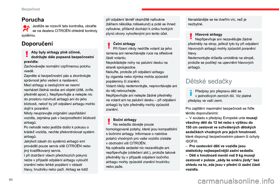 CITROEN JUMPER 2020 Návod na použití (in Czech) 60
Bezpečnost
Doporučujeme, aby děti cestovaly na zadních sedadlech vozidla:– „zády ke směru jízdy“ až do věku 3 let,– „čelem po směru jízdy“ od věku 3 let.
Ověřte, že je b CITROEN JUMPER 2020 Návod na použití (in Czech) 60
Bezpečnost
Doporučujeme, aby děti cestovaly na zadních sedadlech vozidla:– „zády ke směru jízdy“ až do věku 3 let,– „čelem po směru jízdy“ od věku 3 let.
Ověřte, že je b