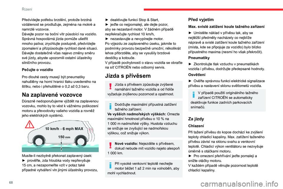 CITROEN JUMPER 2020 Návod na použití (in Czech) 68
Řízení
Rozsvítí-li se tato výstražná kontrolka a výstražná kontrolka STOP, co nejdříve vozidlo zastavte a vypněte motor.
Brzdy
Tažení přívěsu prodlužuje brzdnou dráhu. Pro omez CITROEN JUMPER 2020 Návod na použití (in Czech) 68
Řízení
Rozsvítí-li se tato výstražná kontrolka a výstražná kontrolka STOP, co nejdříve vozidlo zastavte a vypněte motor.
Brzdy
Tažení přívěsu prodlužuje brzdnou dráhu. Pro omez