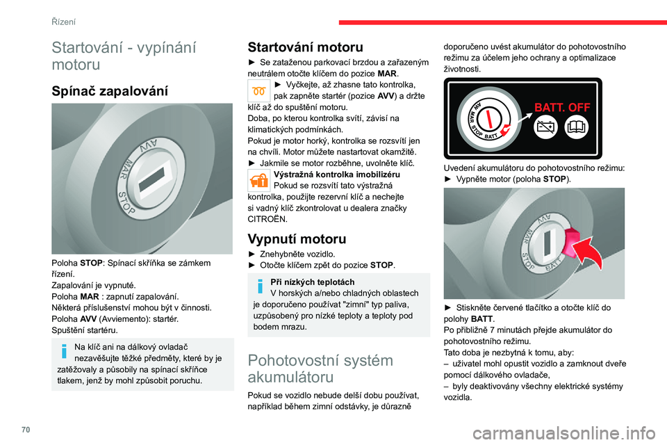 CITROEN JUMPER 2020 Návod na použití (in Czech) 70
Řízení
Pokud je akumulátor v pohotovostním režimu, je přístup do vozidla možný pouze odemčením mechanického zámku ve dveřích řidiče.
Po pohotovostním režimu akumulátoru jsou v CITROEN JUMPER 2020 Návod na použití (in Czech) 70
Řízení
Pokud je akumulátor v pohotovostním režimu, je přístup do vozidla možný pouze odemčením mechanického zámku ve dveřích řidiče.
Po pohotovostním režimu akumulátoru jsou v