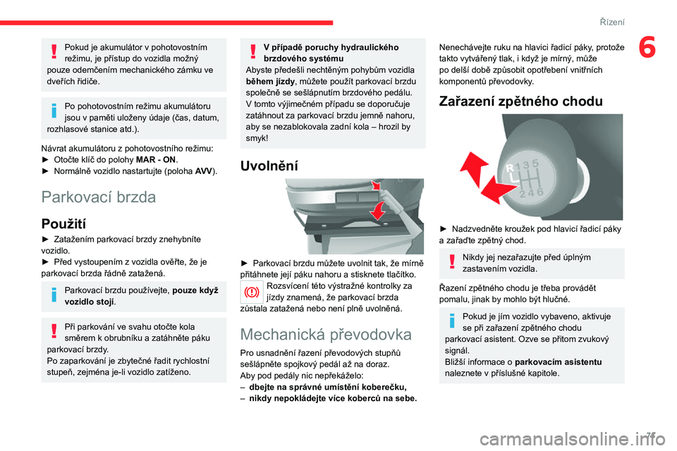 CITROEN JUMPER 2020 Návod na použití (in Czech) 71
Řízení
6Pokud je akumulátor v pohotovostním režimu, je přístup do vozidla možný pouze odemčením mechanického zámku ve dveřích řidiče.
Po pohotovostním režimu akumulátoru jsou v CITROEN JUMPER 2020 Návod na použití (in Czech) 71
Řízení
6Pokud je akumulátor v pohotovostním režimu, je přístup do vozidla možný pouze odemčením mechanického zámku ve dveřích řidiče.
Po pohotovostním režimu akumulátoru jsou v