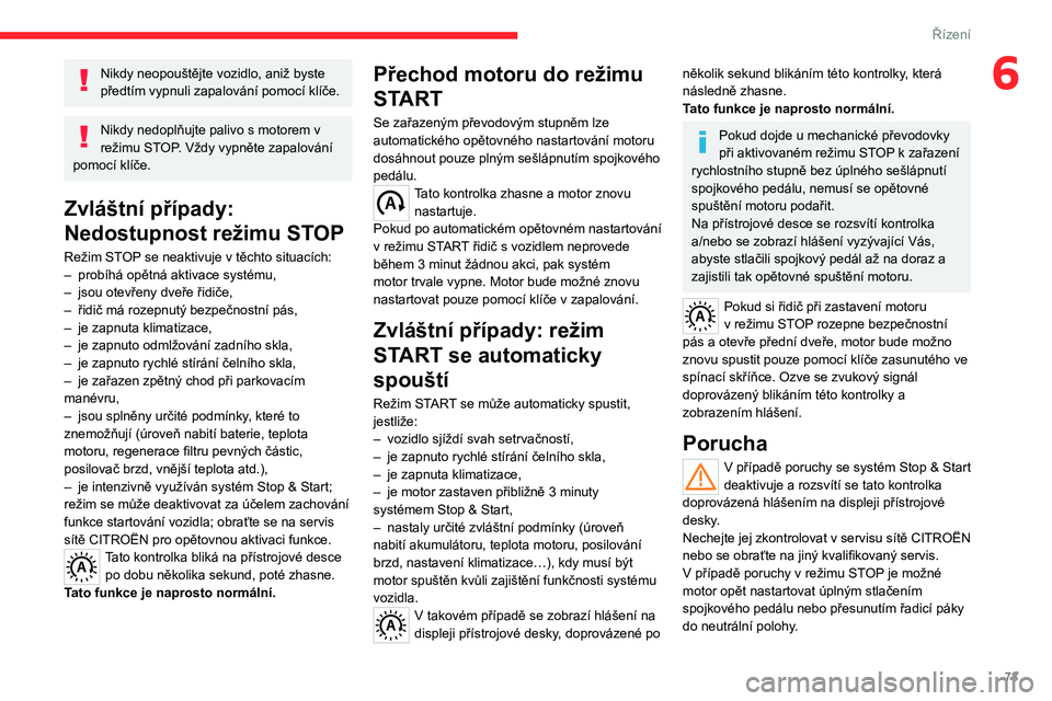 CITROEN JUMPER 2020 Návod na použití (in Czech) 73
Řízení
6Nikdy neopouštějte vozidlo, aniž byste předtím vypnuli zapalování pomocí klíče.
Nikdy nedoplňujte palivo s motorem v režimu STOP. Vždy vypněte zapalování pomocí klíče. CITROEN JUMPER 2020 Návod na použití (in Czech) 73
Řízení
6Nikdy neopouštějte vozidlo, aniž byste předtím vypnuli zapalování pomocí klíče.
Nikdy nedoplňujte palivo s motorem v režimu STOP. Vždy vypněte zapalování pomocí klíče.