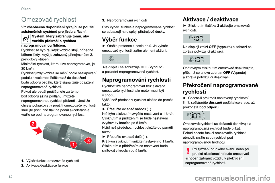 CITROEN JUMPER 2020 Návod na použití (in Czech) 80
Řízení
Vypnutí funkce
► Otočením prstence do prostřední polohy O nebo vypnutím zapalování ukončete tento systém.Naposledy naprogramovaná rychlost zůstane uložená v paměti.
Poruc CITROEN JUMPER 2020 Návod na použití (in Czech) 80
Řízení
Vypnutí funkce
► Otočením prstence do prostřední polohy O nebo vypnutím zapalování ukončete tento systém.Naposledy naprogramovaná rychlost zůstane uložená v paměti.
Poruc