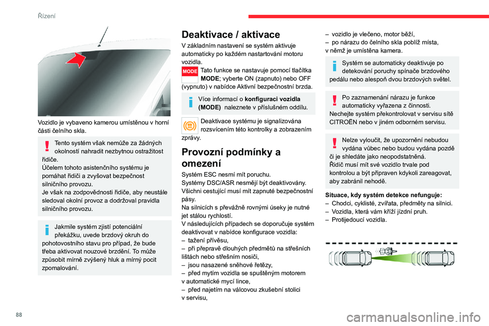 CITROEN JUMPER 2020 Návod na použití (in Czech) 88
Řízení
Buďte zvláště opatrní:– Když jsou v provozu přítomna úzká vozidla (motocykly) a/nebo když vozidla přejíždějí mezi pruhy.– Při vjíždění do tunelu a při jízdě po CITROEN JUMPER 2020 Návod na použití (in Czech) 88
Řízení
Buďte zvláště opatrní:– Když jsou v provozu přítomna úzká vozidla (motocykly) a/nebo když vozidla přejíždějí mezi pruhy.– Při vjíždění do tunelu a při jízdě po